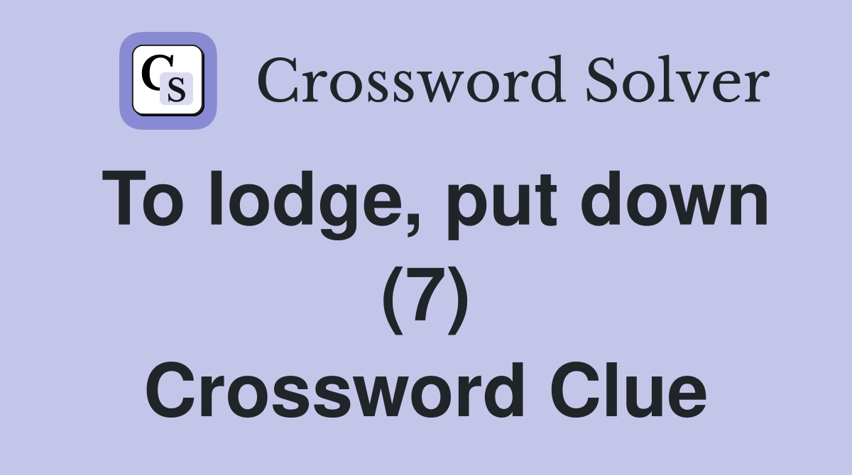 To lodge, put down (7) Crossword Clue