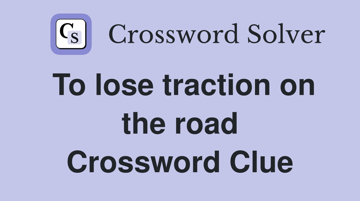 To lose traction on the road Crossword Clue