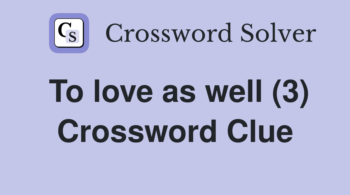 To love as well (3) Crossword Clue