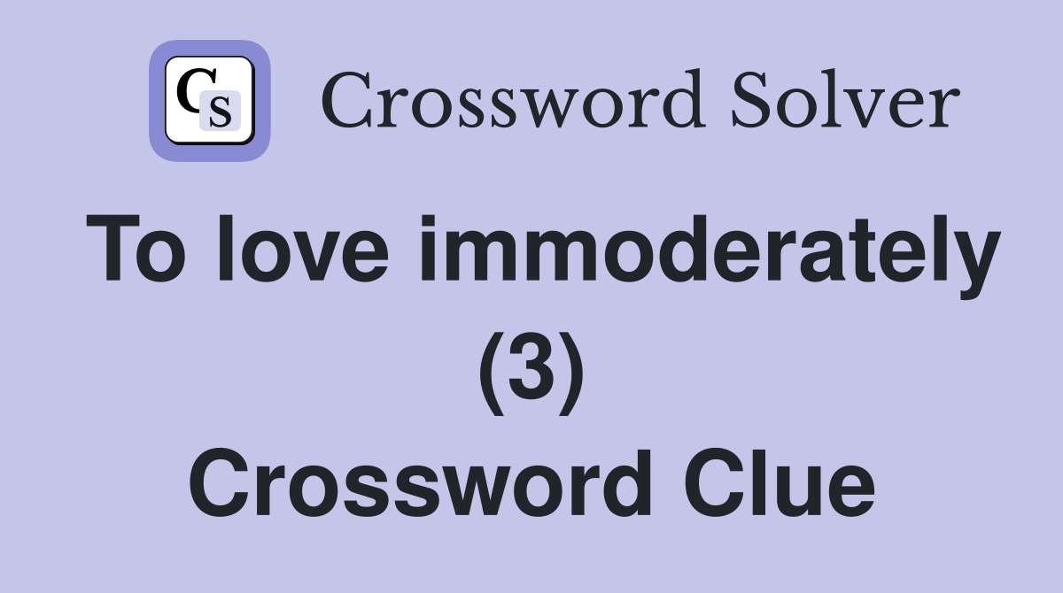 To love immoderately (3) Crossword Clue