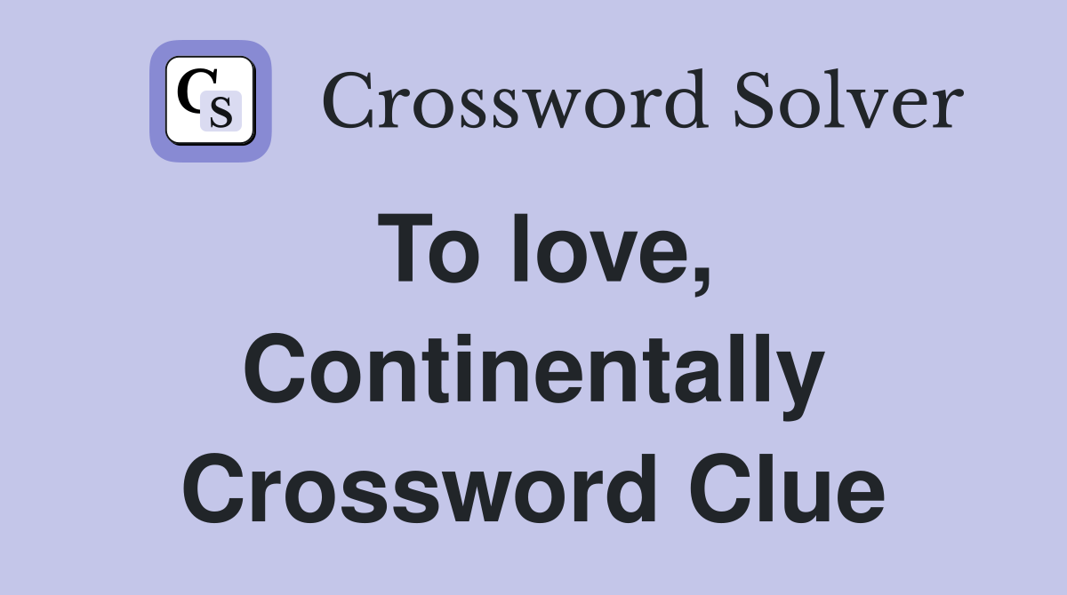 To love, Continentally Crossword Clue