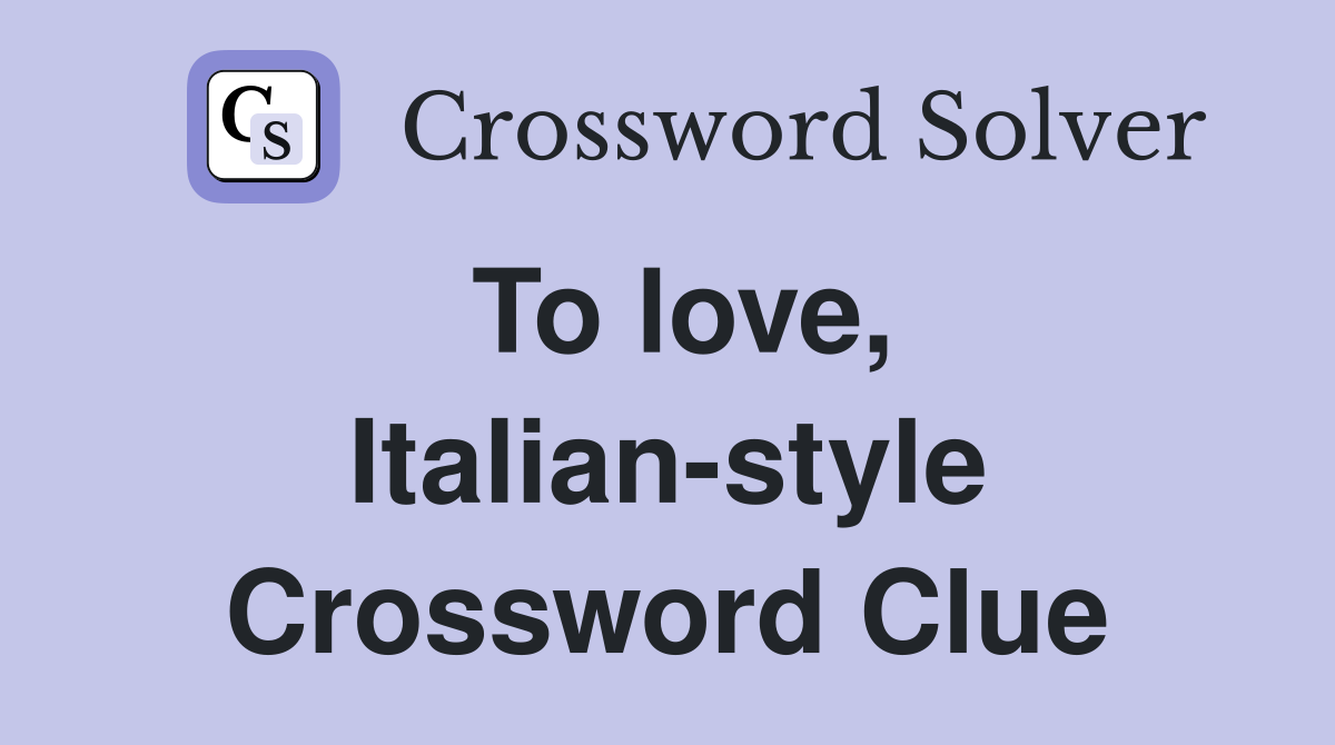 To love, Italian-style Crossword Clue