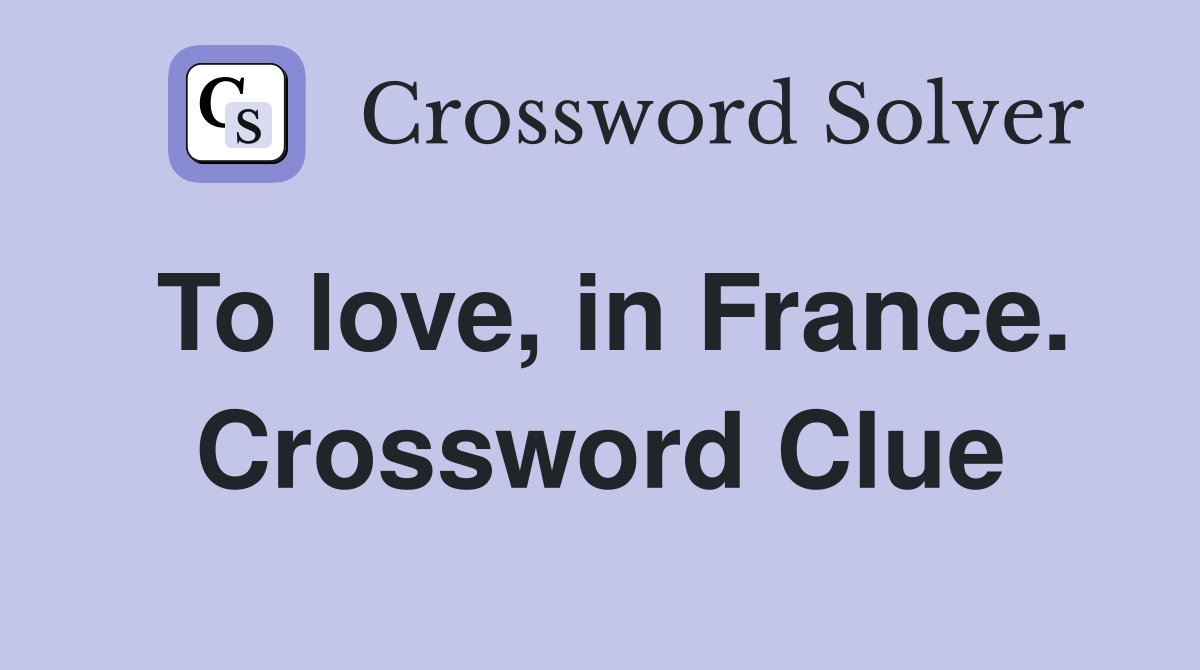 To love, in France. Crossword Clue