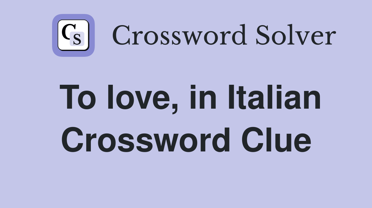 To love, in Italian Crossword Clue
