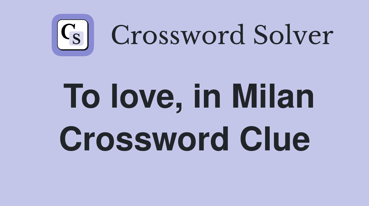To love, in Milan Crossword Clue