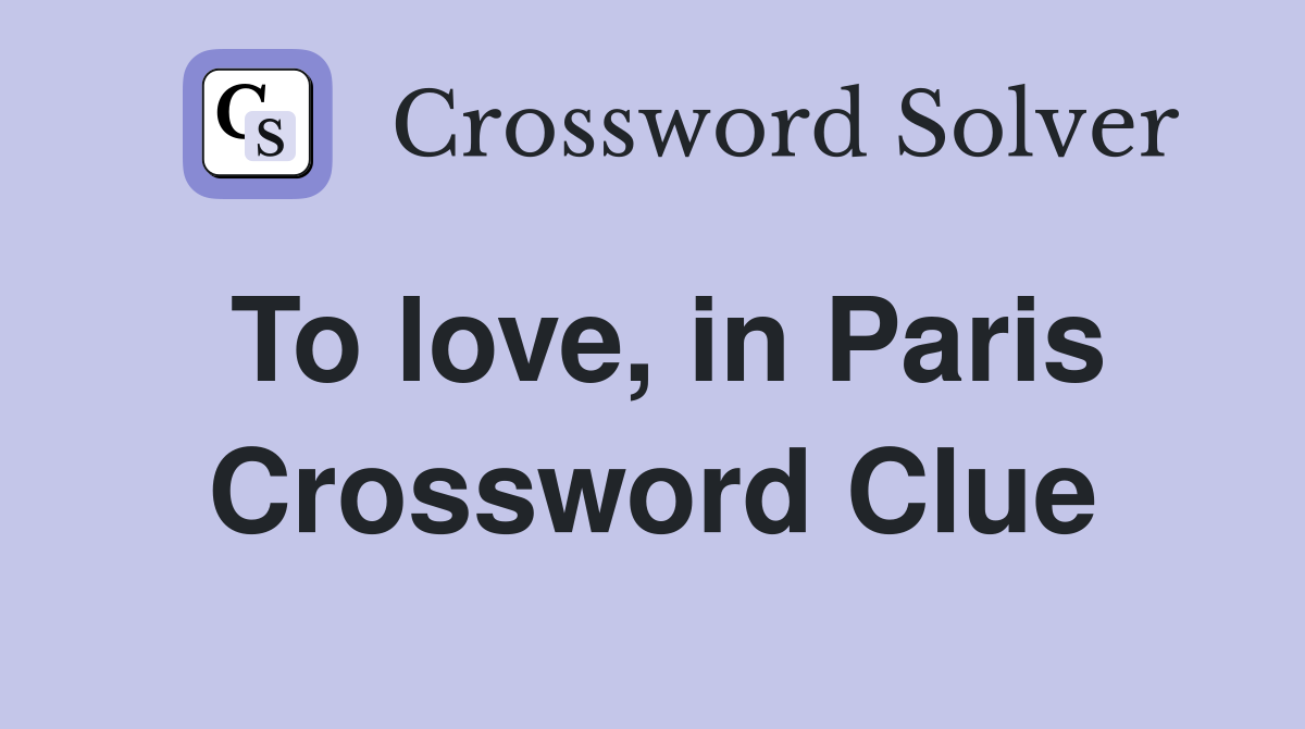 To love, in Paris Crossword Clue
