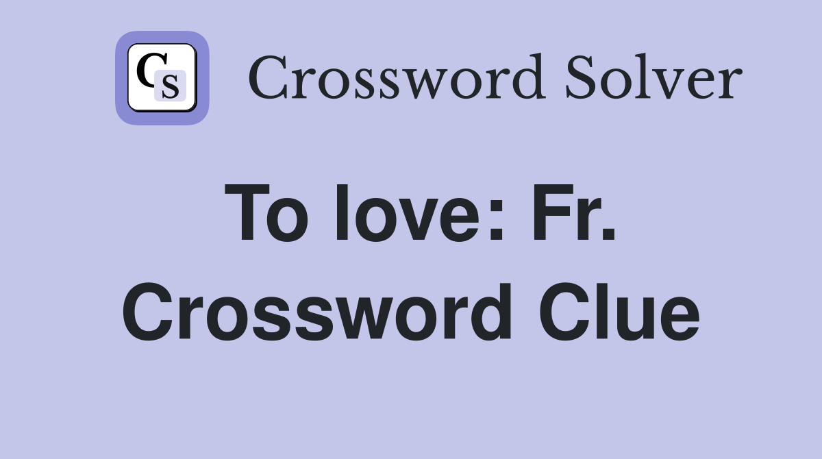 To love: Fr. Crossword Clue