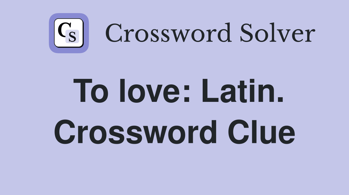 To love: Latin. Crossword Clue