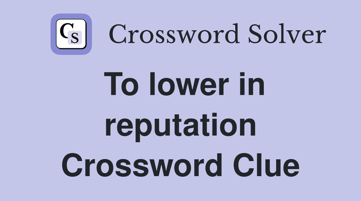To lower in reputation Crossword Clue