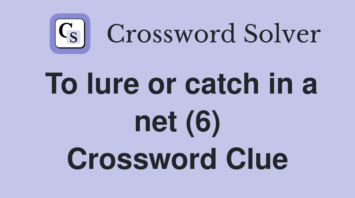 To lure or catch in a net (6) Crossword Clue