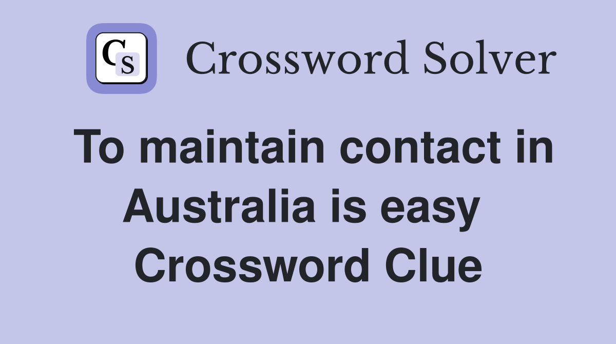 To maintain contact in Australia is easy  Crossword Clue