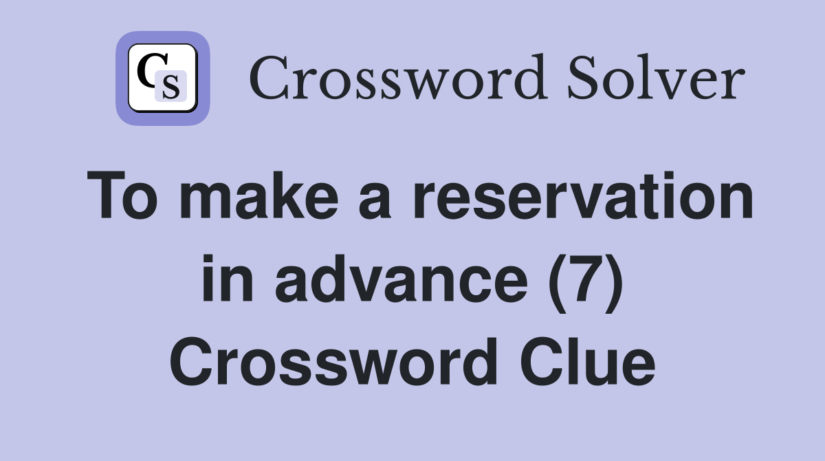 To make a reservation in advance (7) Crossword Clue
