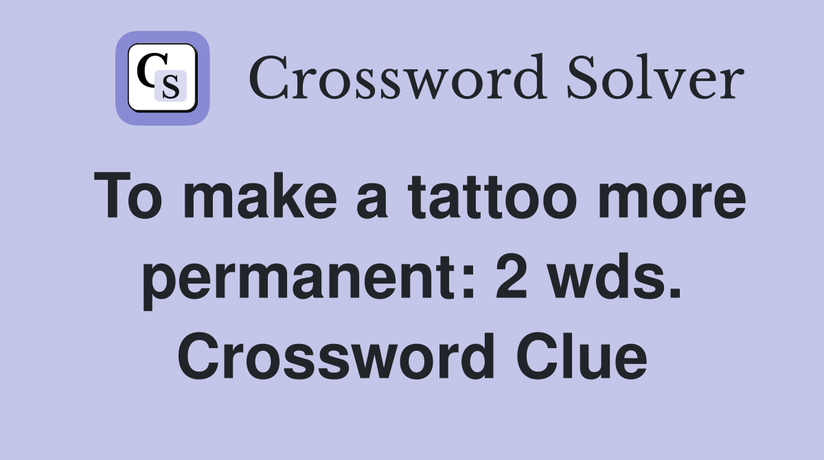 To make a tattoo more permanent: 2 wds. Crossword Clue