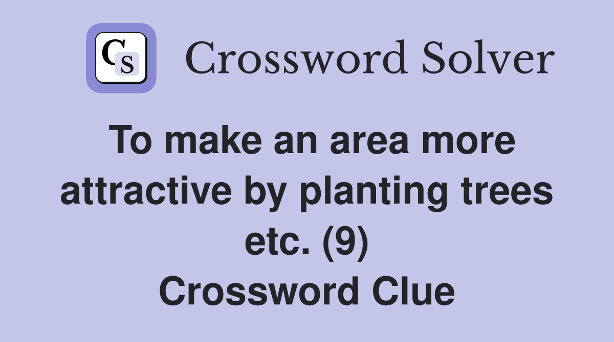 To make an area more attractive by planting trees etc. (9) Crossword Clue