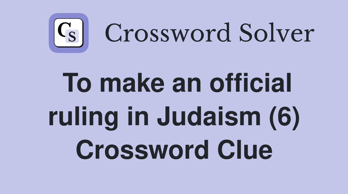 To make an official ruling in Judaism (6) Crossword Clue