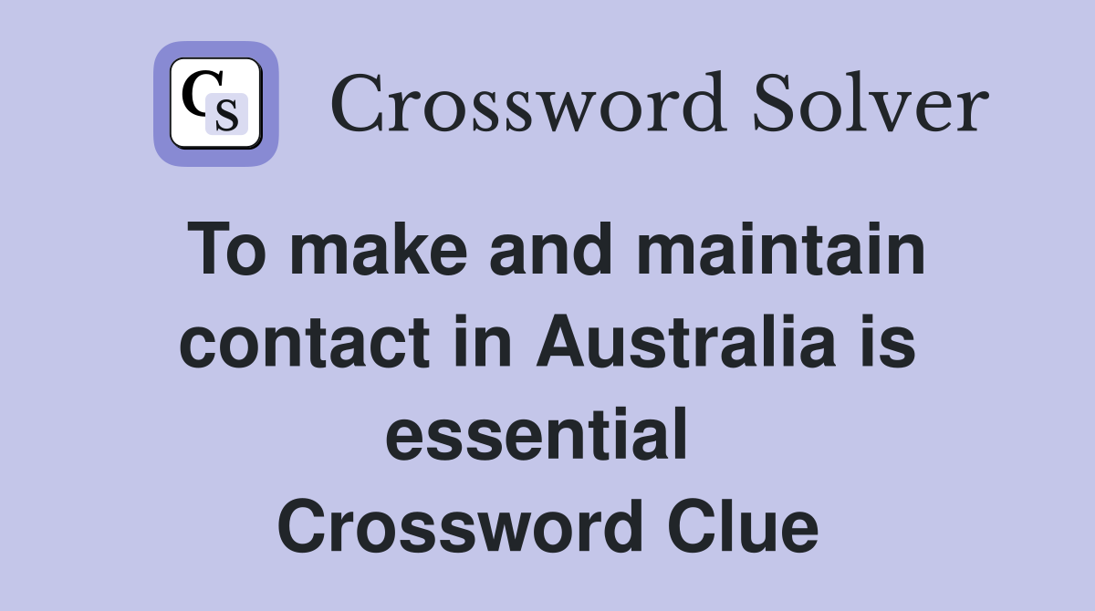 To make and maintain contact in Australia is essential  Crossword Clue