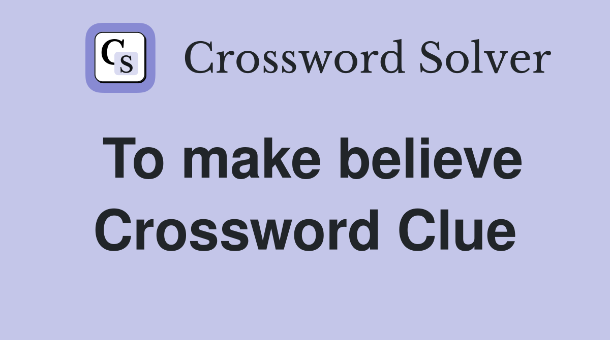 To make believe Crossword Clue