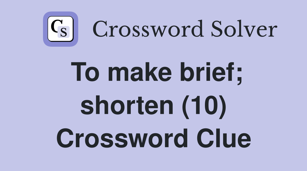 To make brief; shorten (10) Crossword Clue