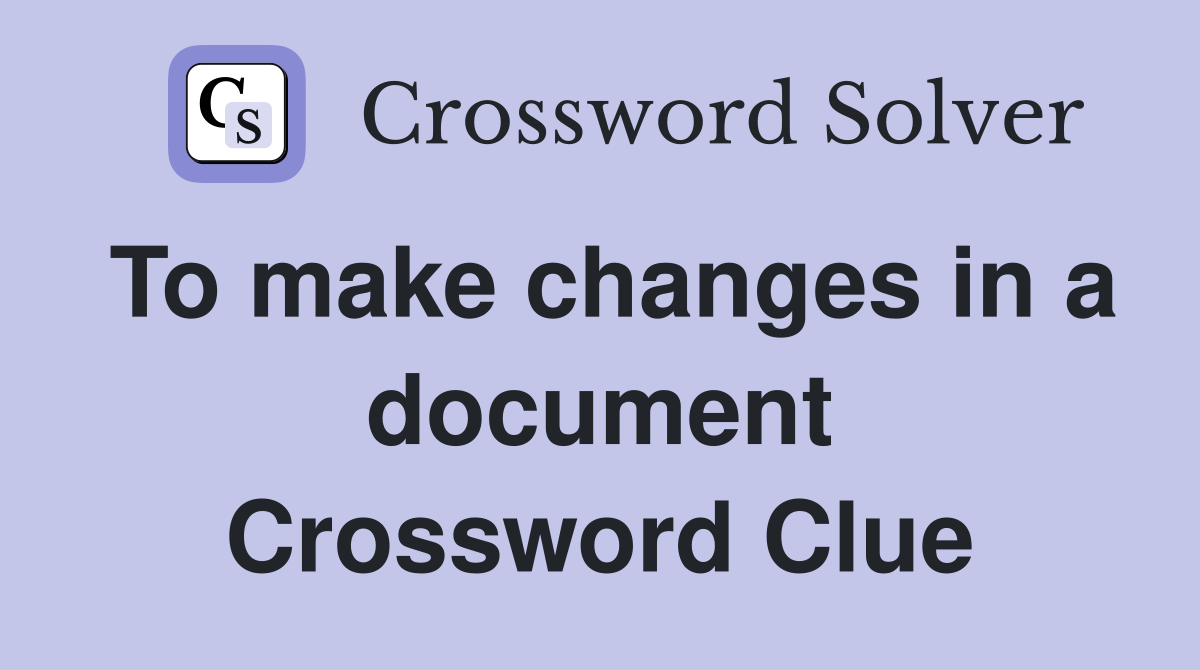 To make changes in a document Crossword Clue