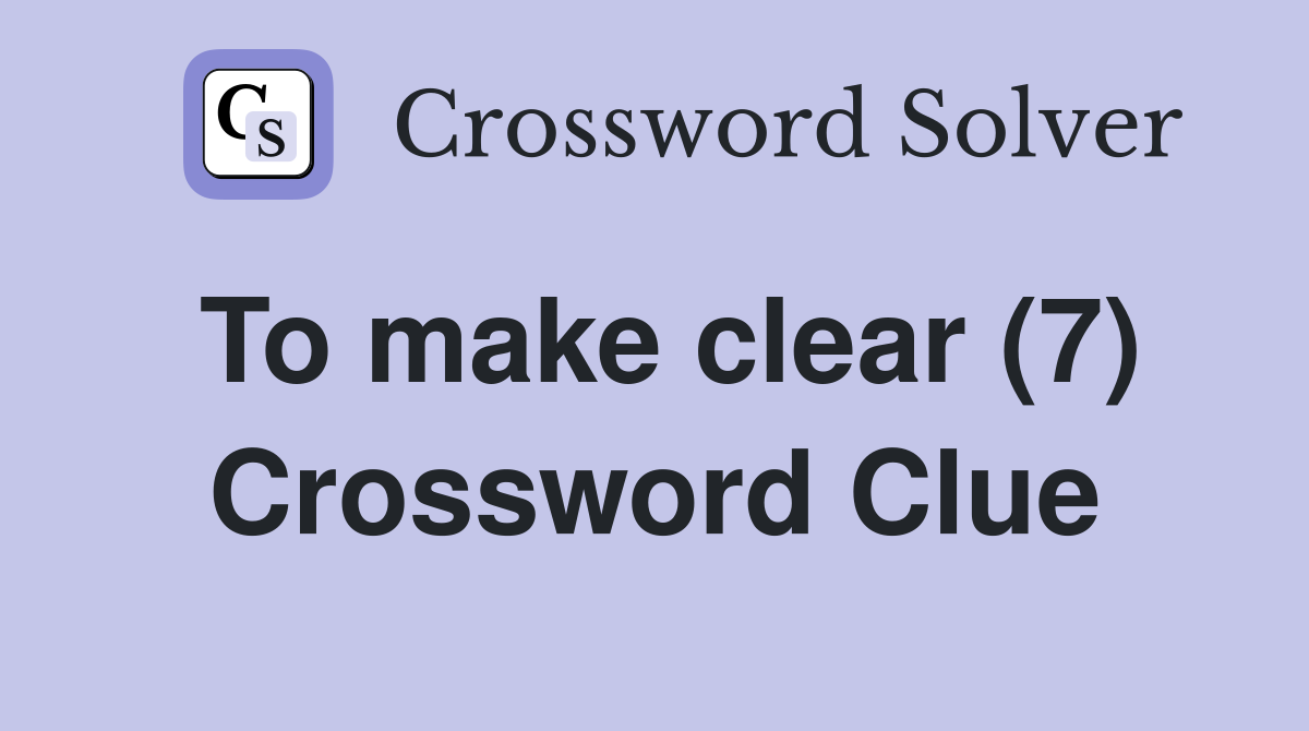 To make clear (7) Crossword Clue