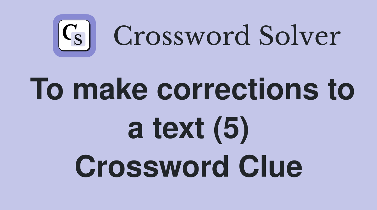 To make corrections to a text (5) Crossword Clue
