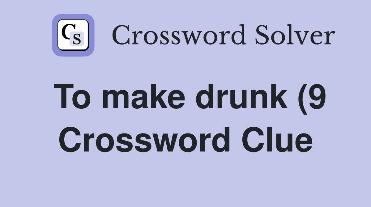 To make drunk (9) Crossword Clue Answers Crossword Solver To make drunk (9) Crossword Clue Answers Crossword Solver