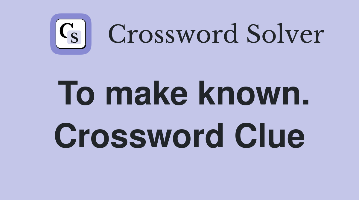 To make known. Crossword Clue