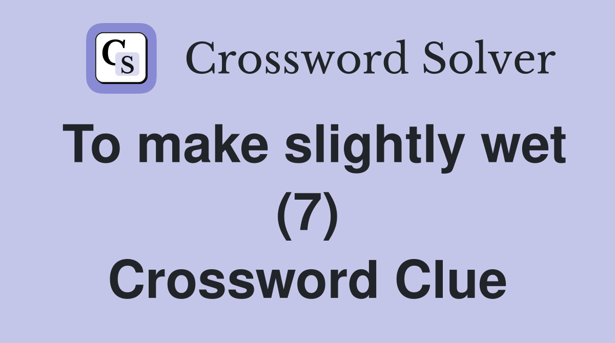 To make slightly wet (7) Crossword Clue