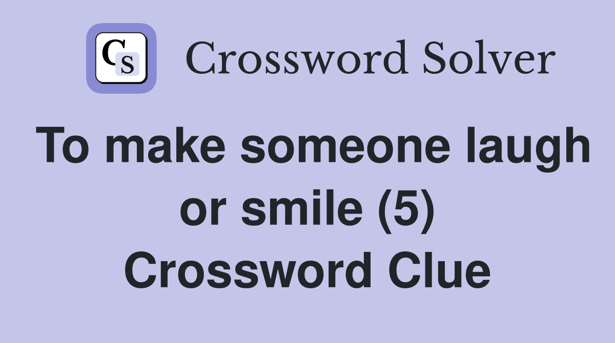 To make someone laugh or smile (5) Crossword Clue