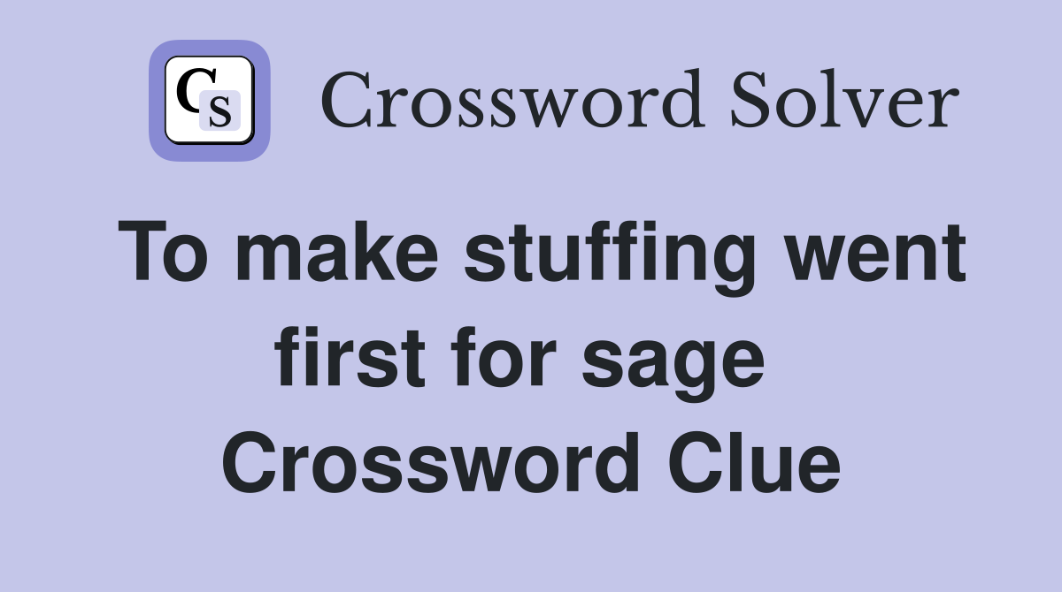 To make stuffing went first for sage  Crossword Clue