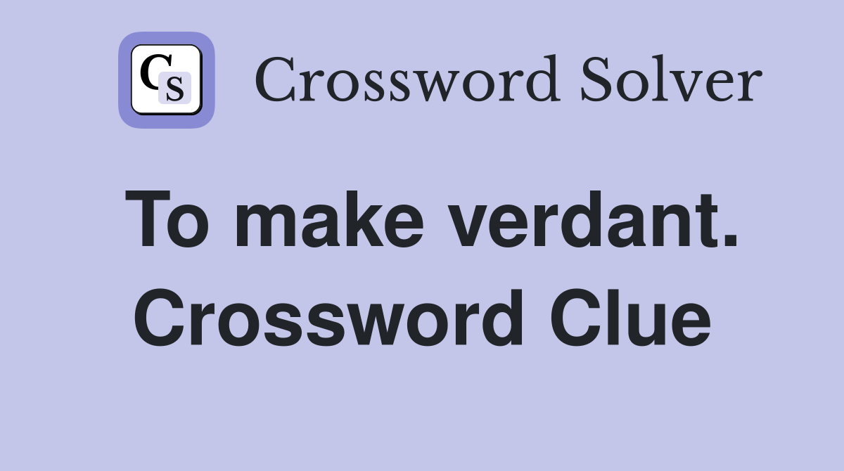 To make verdant. Crossword Clue