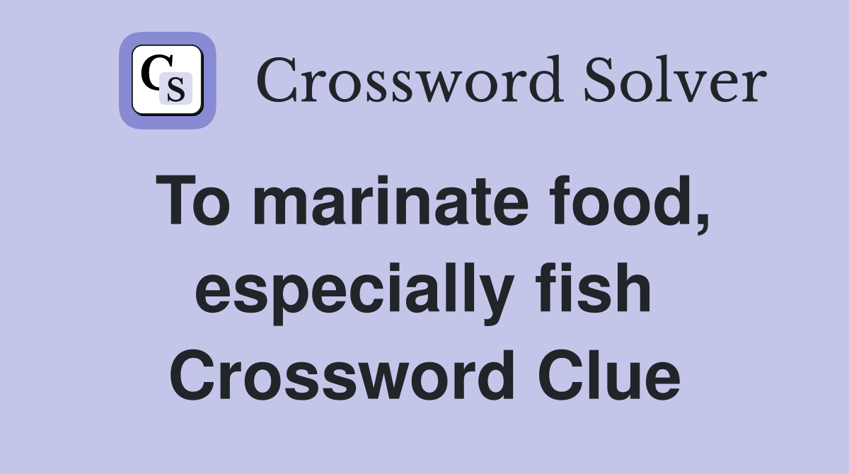 To marinate food, especially fish Crossword Clue