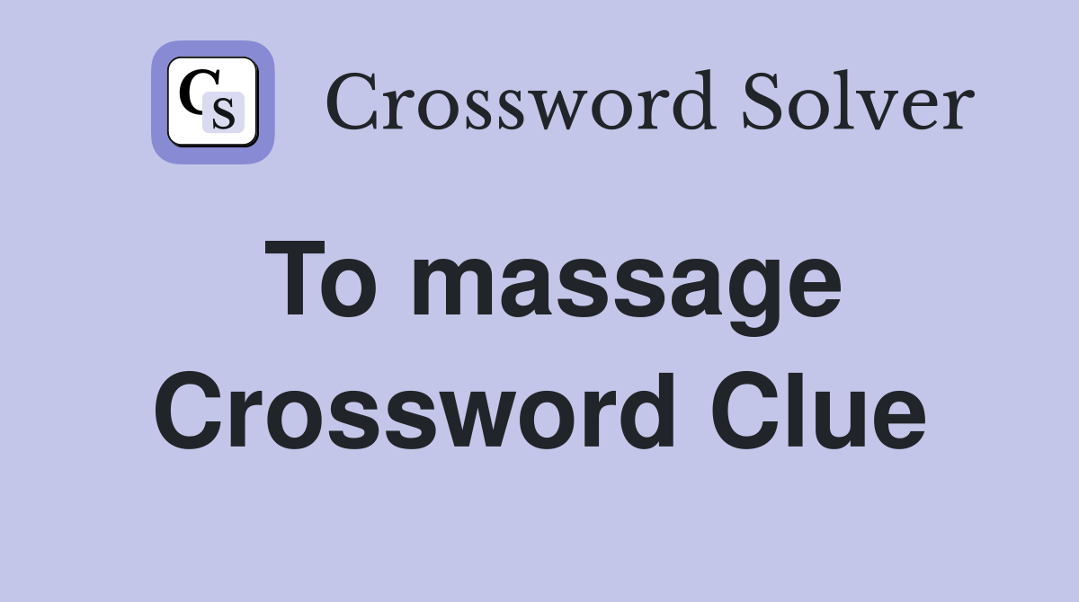 To massage Crossword Clue