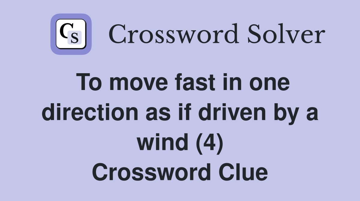 To move fast in one direction as if driven by a wind (4) Crossword Clue