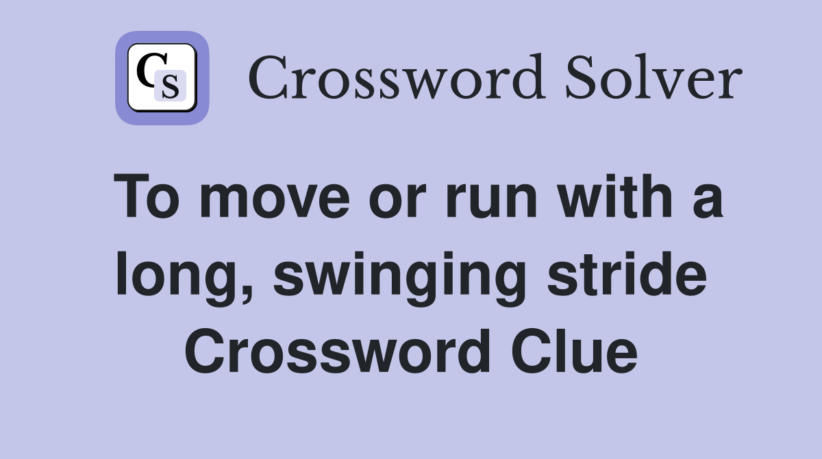 To move or run with a long, swinging stride Crossword Clue