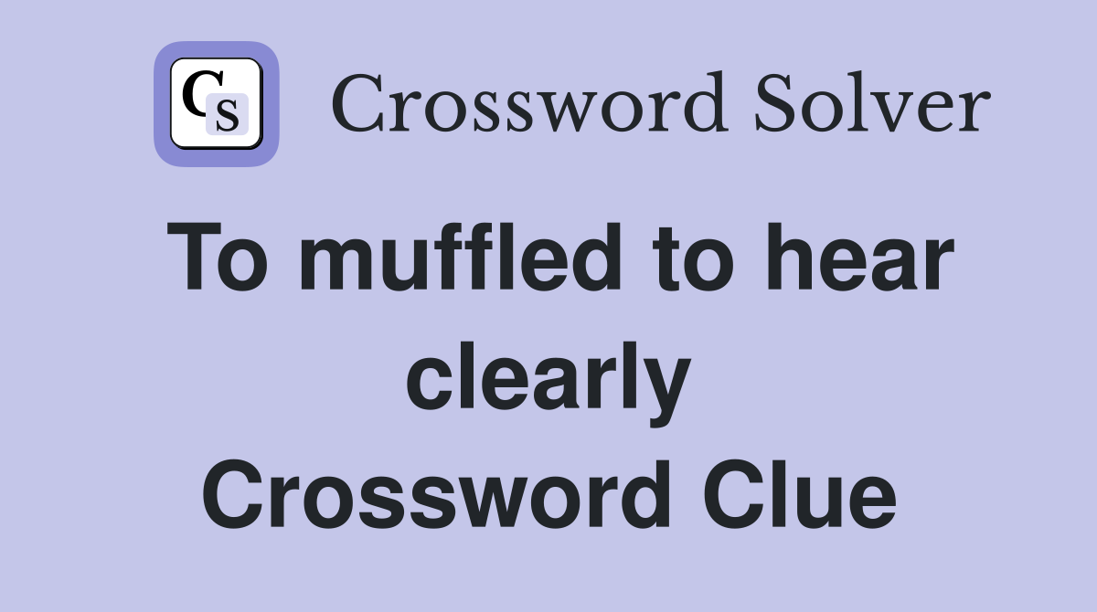 To muffled to hear clearly Crossword Clue