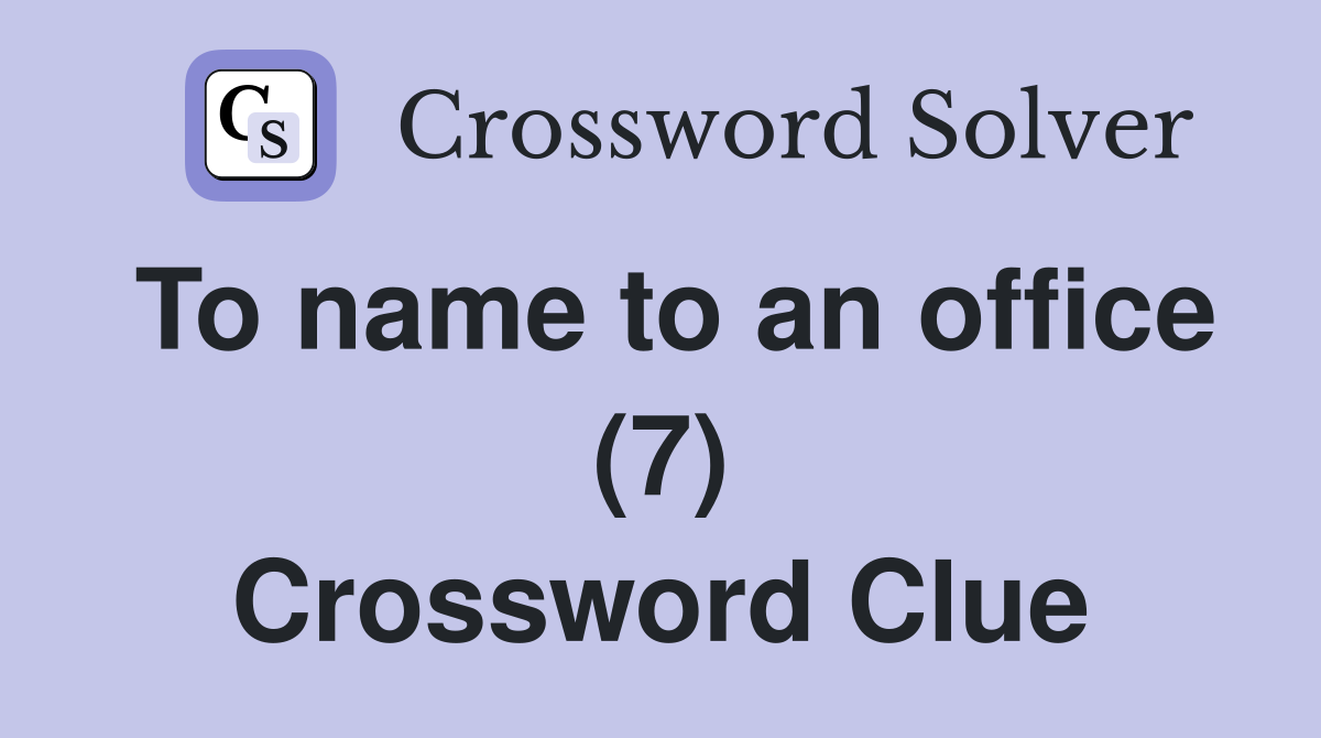 To name to an office (7) Crossword Clue