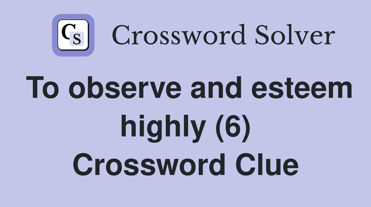 To observe and esteem highly (6) Crossword Clue