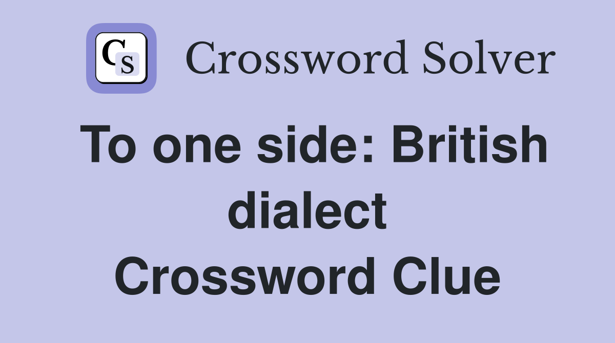 To one side: British dialect Crossword Clue