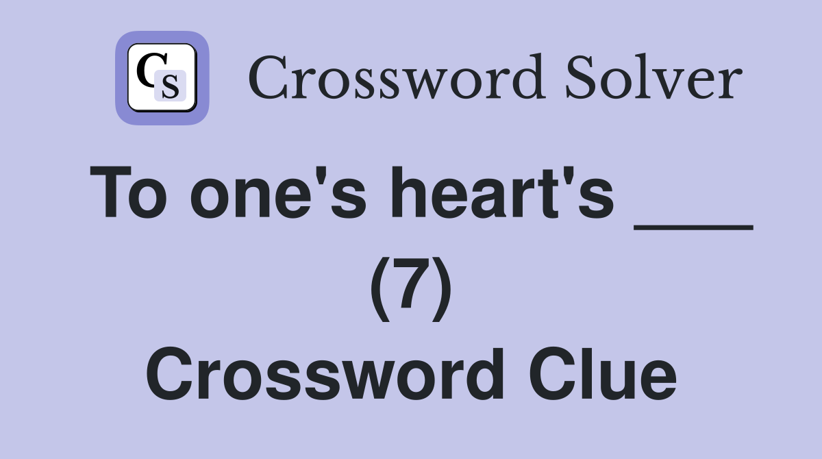 To one's heart's ___ (7) Crossword Clue