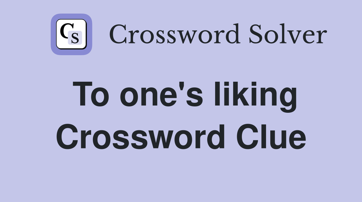To one's liking Crossword Clue