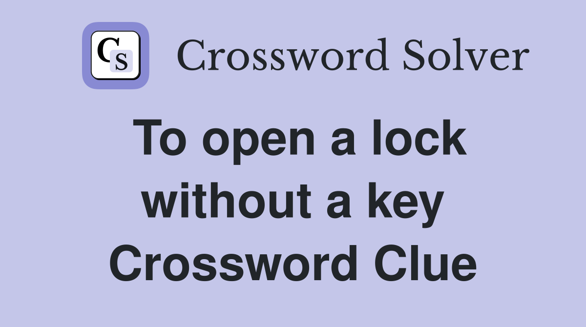 To open a lock without a key Crossword Clue