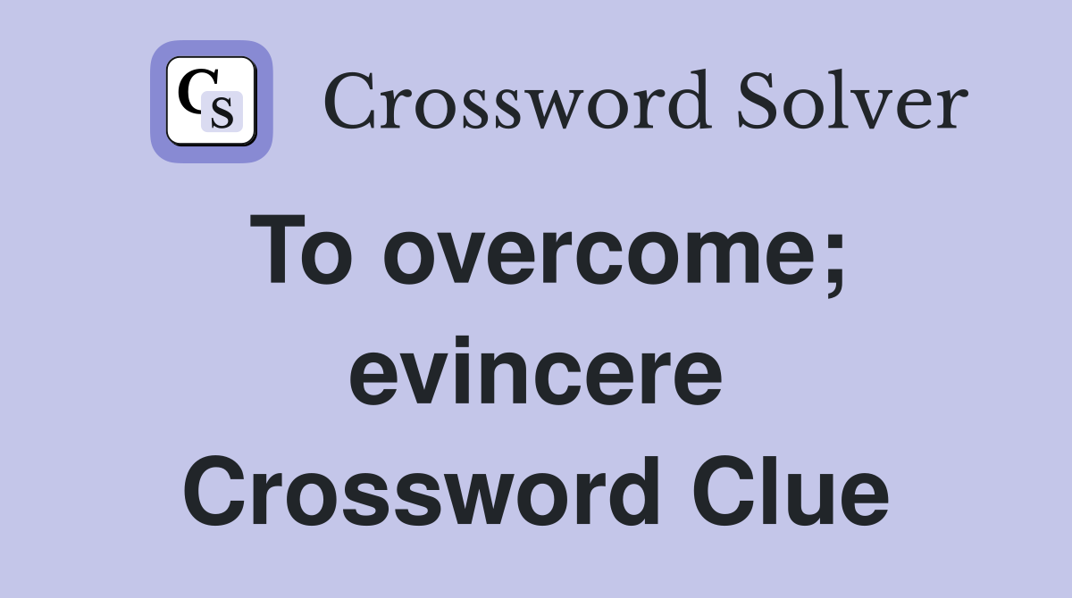 To overcome; evincere Crossword Clue