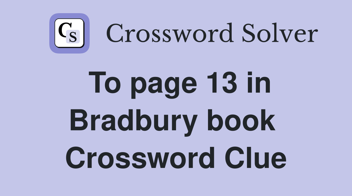 To page 13 in Bradbury book  Crossword Clue