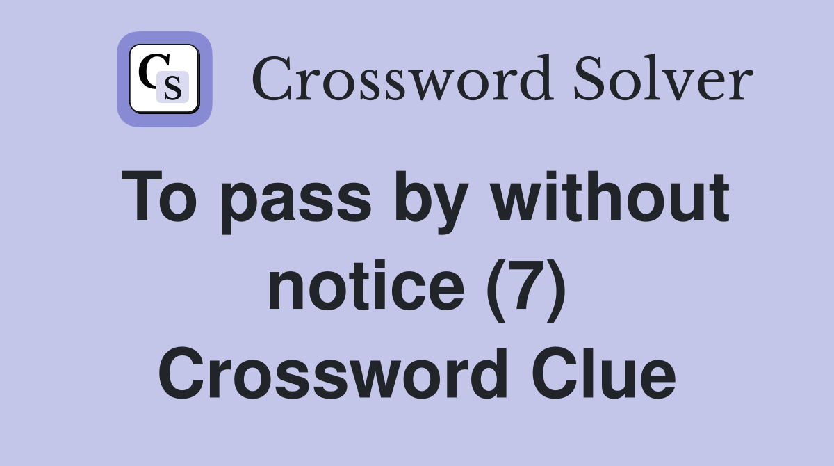 To pass by without notice (7) Crossword Clue
