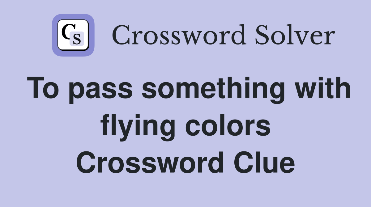 To pass something with flying colors Crossword Clue