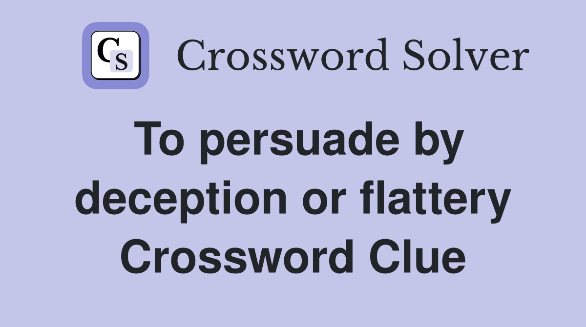To persuade by deception or flattery Crossword Clue