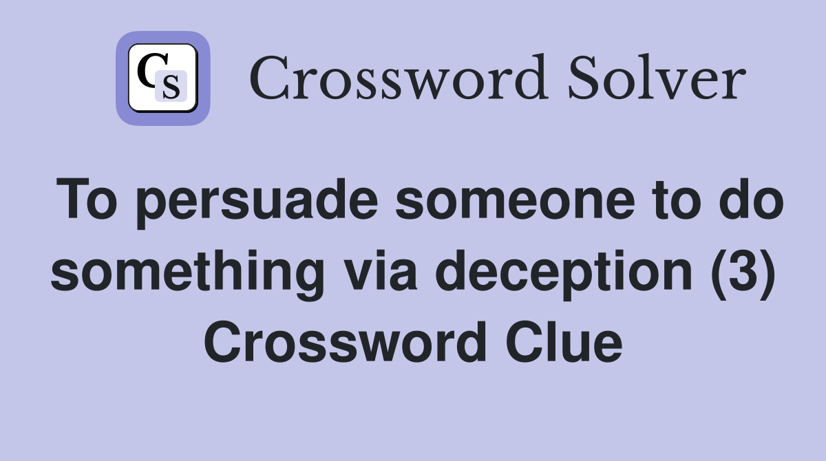 To persuade someone to do something via deception (3) Crossword Clue