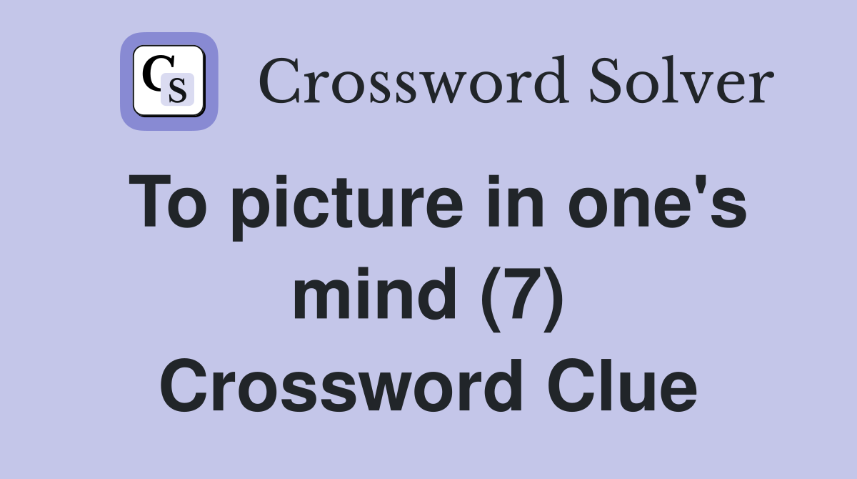 To picture in one's mind (7) Crossword Clue