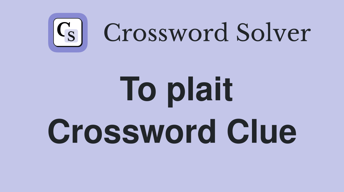 To plait Crossword Clue